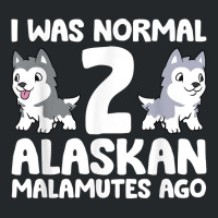 I Was Normal 2 Alaskan Malamutes Ago T Shirt Crewneck Sweatshirt | Artistshot