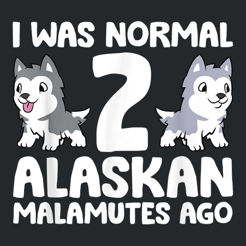 I Was Normal 2 Alaskan Malamutes Ago T Shirt Crewneck Sweatshirt | Artistshot