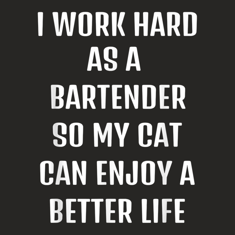 I Worked Hard As A Bartender For My Cats Lifestyle T Shirt Ladies Fitted T-Shirt by xq8pjbeamer | Artistshot