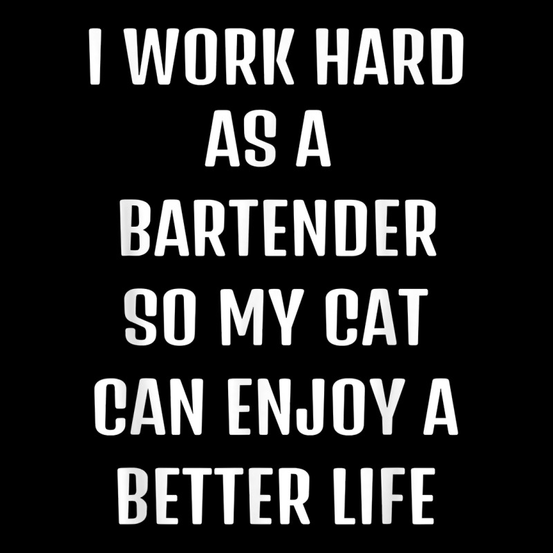 I Worked Hard As A Bartender For My Cats Lifestyle T Shirt Legging by xq8pjbeamer | Artistshot