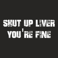 Shut Up Liver You_re Fine     (2) Ladies Fitted T-shirt | Artistshot