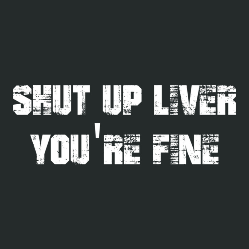 Shut Up Liver You_re Fine     (2) Women's Triblend Scoop T-shirt by NATASHABARLOW | Artistshot