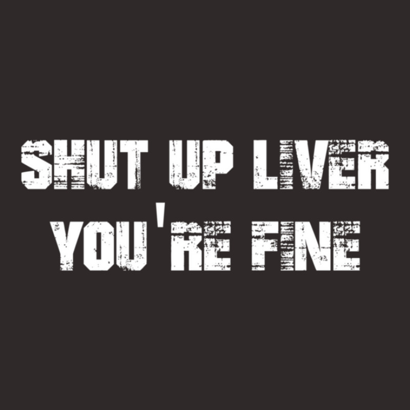 Shut Up Liver You_re Fine     (2) Racerback Tank by NATASHABARLOW | Artistshot