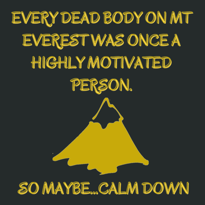 Every Death Body On Mt Everest Was Once A Highly Motivated Person.so M Women's Triblend Scoop T-shirt by MarciJanie | Artistshot