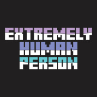 Extremely Human Person   (1) T-shirt | Artistshot