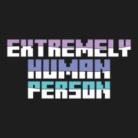 Extremely Human Person   (1) Classic T-shirt | Artistshot