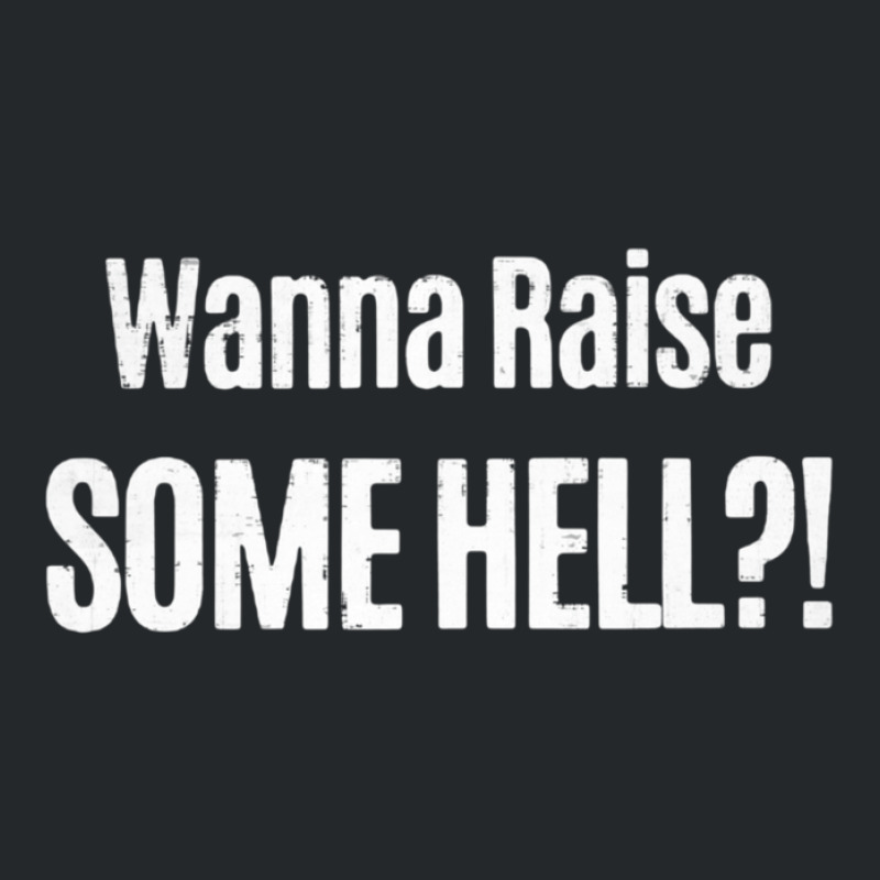 Wanna Raise Some Hell 1 Crewneck Sweatshirt | Artistshot