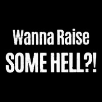 Wanna Raise Some Hell 1 Zipper Hoodie | Artistshot