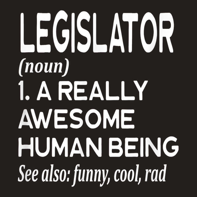 Legislator Definition Funny Legislation Lawmaker Politician T Shirt Tank Top | Artistshot