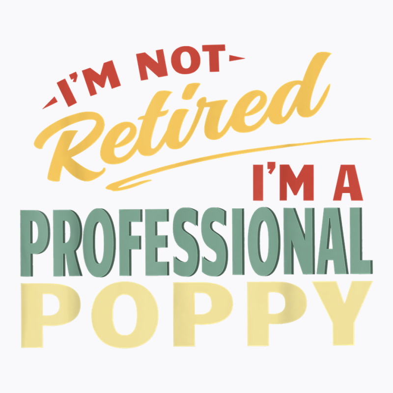 Poppy Shirts For Men Funny Fathers Day Retired Poppy T Shirt T-shirt | Artistshot