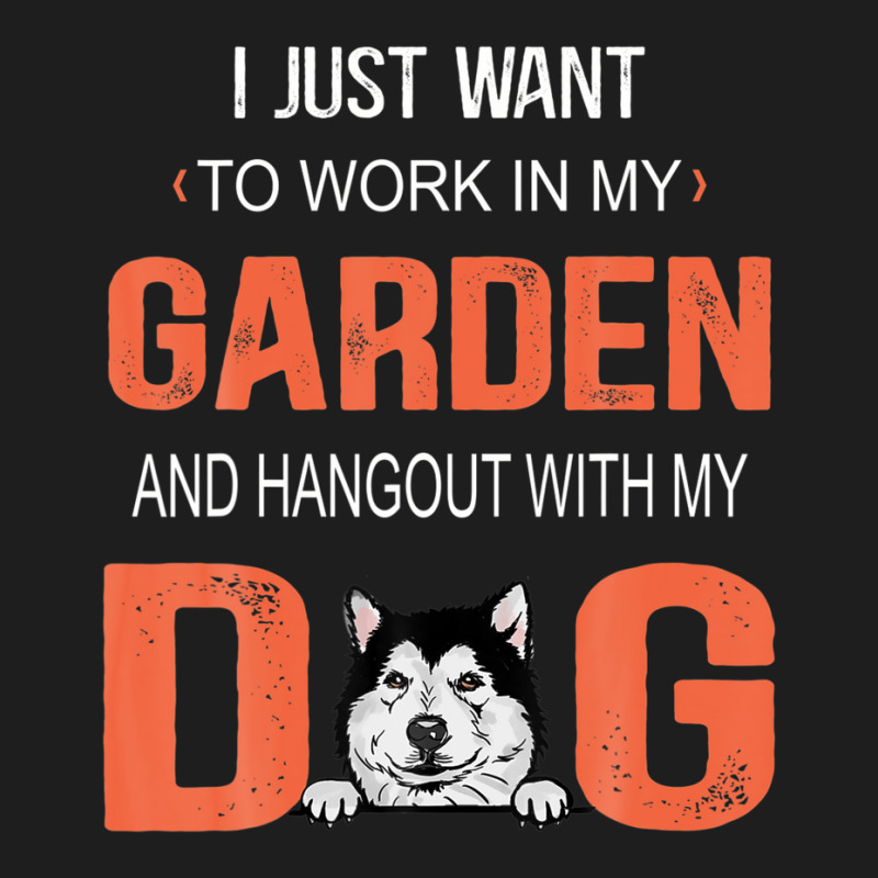 Work In My Garden And Hangout With My Dog Alaskan Malamute Classic T-shirt | Artistshot