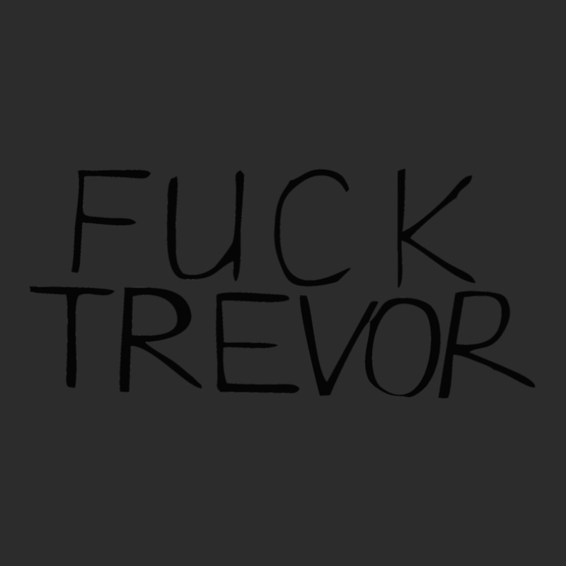 Fuck Trevor Exclusive T-shirt by NicholetteJeanHastings | Artistshot