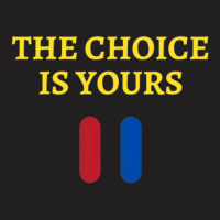 The Choice Is Yours2 T-shirt | Artistshot