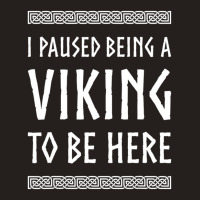 Hot Trend I Paused Being A Viking To Be Here Tank Top | Artistshot