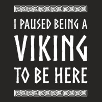 Hot Trend I Paused Being A Viking To Be Here Ladies Fitted T-shirt | Artistshot