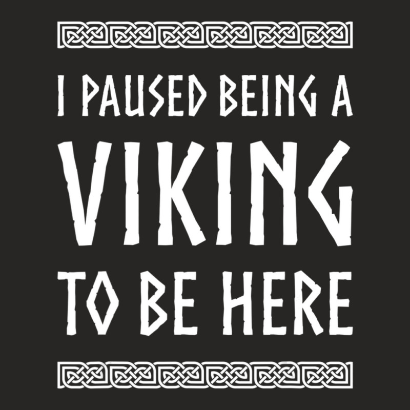 Hot Trend I Paused Being A Viking To Be Here Ladies Fitted T-shirt | Artistshot