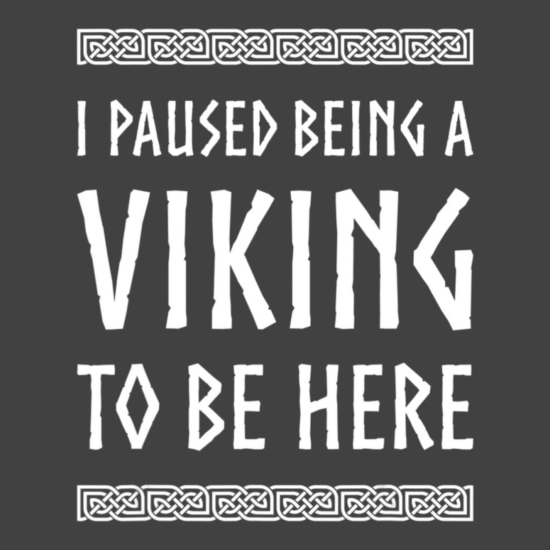 Hot Trend I Paused Being A Viking To Be Here Vintage T-shirt | Artistshot