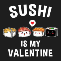 Sushi My Valentine Funny Valentine Classic T-shirt | Artistshot