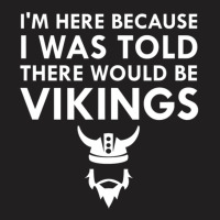 Limited Edition I Was Told There Would Be Vikings Horned Helmet T-shirt | Artistshot