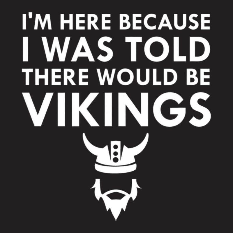 Limited Edition I Was Told There Would Be Vikings Horned Helmet T-shirt | Artistshot