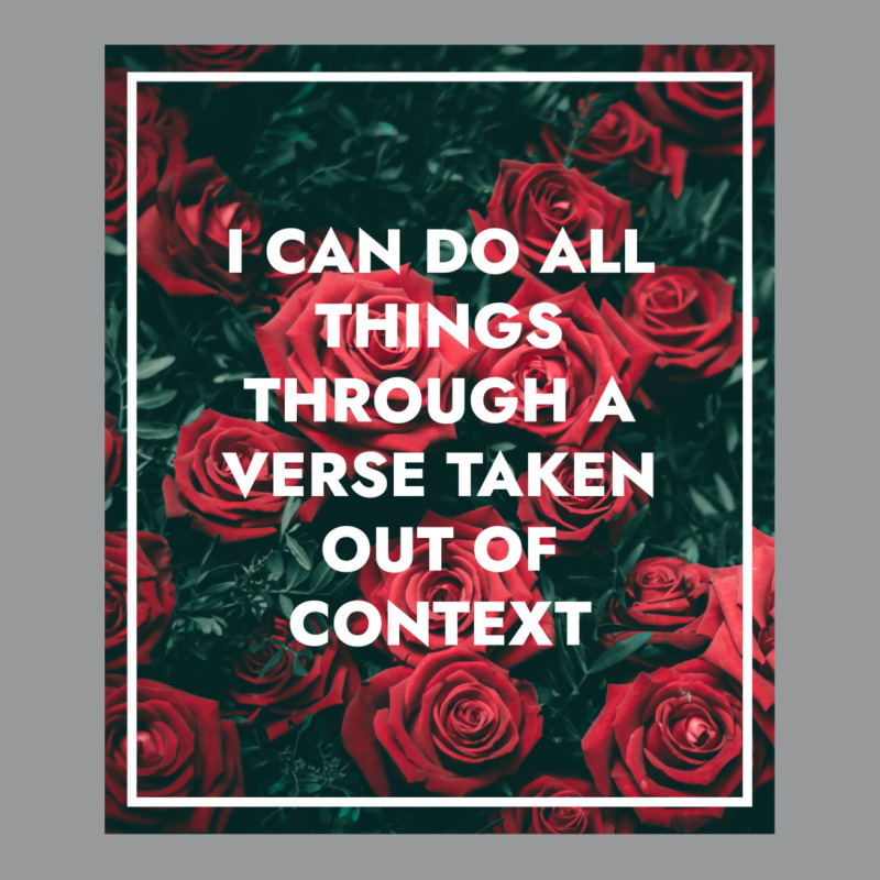 I Can Do All Things Through A Verse Taken Out Of Context Crewneck Sweatshirt | Artistshot