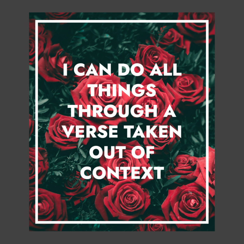 I Can Do All Things Through A Verse Taken Out Of Context Vintage T-shirt | Artistshot