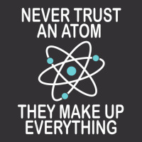 Trending Never Trust An Atom They Make Up Everything Science Teacher Vintage Short | Artistshot