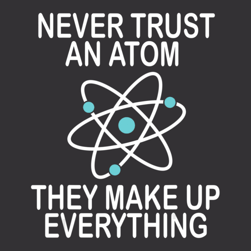 Trending Never Trust An Atom They Make Up Everything Science Teacher Vintage Short by yumgaugeteuda | Artistshot