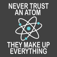 Trending Never Trust An Atom They Make Up Everything Science Teacher Vintage T-shirt | Artistshot