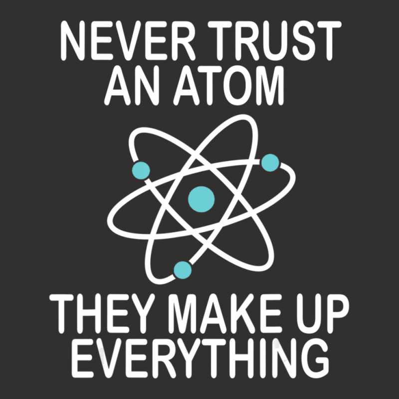 Trending Never Trust An Atom They Make Up Everything Science Teacher Champion Hoodie by yumgaugeteuda | Artistshot