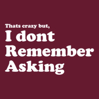 I Dont Remember Asking Classic T-shirt | Artistshot