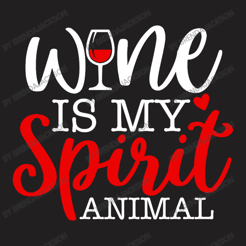 Wine Is My Spirit Animal Quote T-shirt | Artistshot