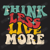 Think Less Live More T-shirt | Artistshot