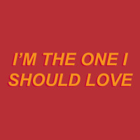 I'm The One I Should Love T-shirt | Artistshot