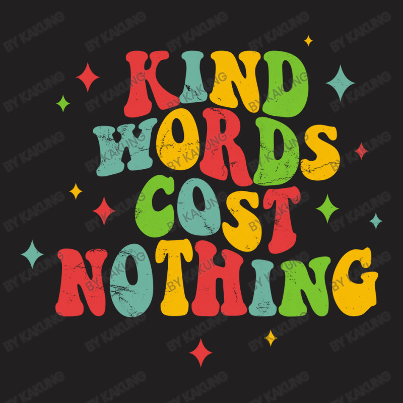 Kind Words Cost Nothing T-shirt | Artistshot