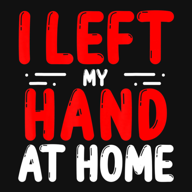 Trending Hand Amputees Left My Hand At Home Amputee Amputated Hands Graphic T-shirt | Artistshot