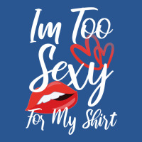 I'm Too Sexy For My Shirt T-shirt | Artistshot