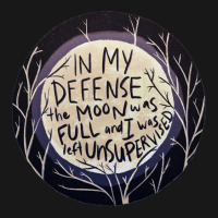 In My Defense The Moon Was Full And I Was Left Unsupervised Flannel Shirt | Artistshot