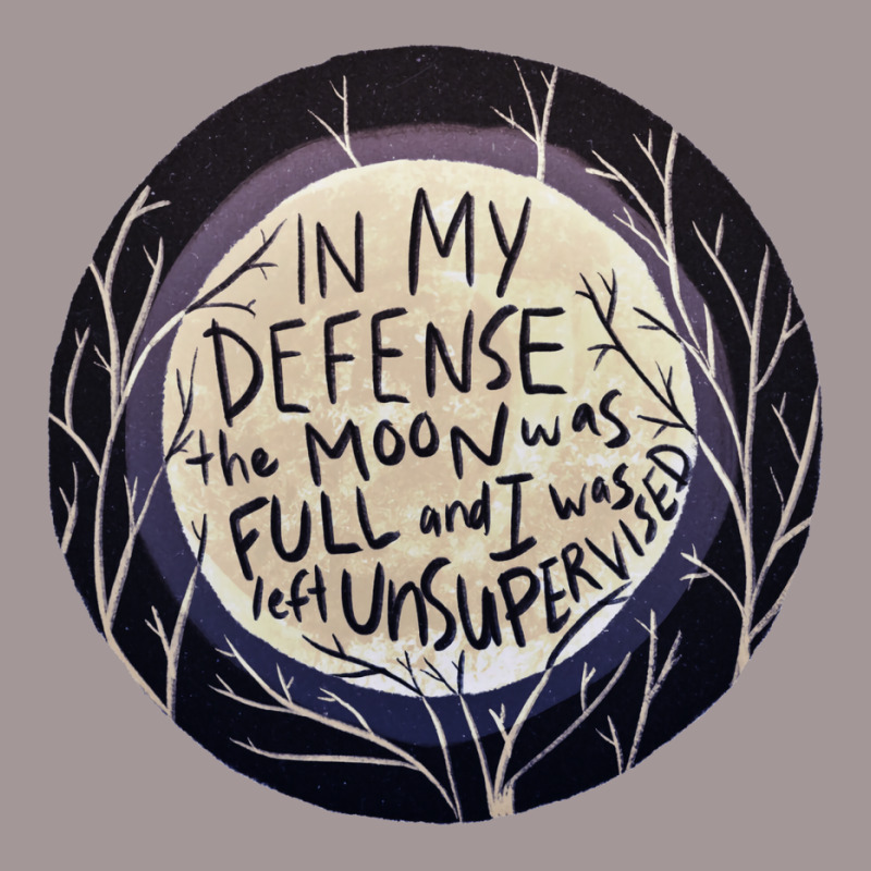 In My Defense The Moon Was Full And I Was Left Unsupervised Vintage Hoodie | Artistshot