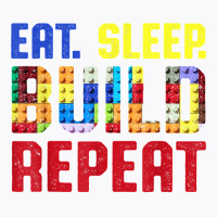 Eat Sleep Build Repeat Building Funny Builders T Shirt T-shirt | Artistshot