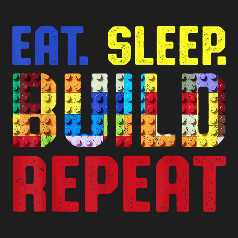 Eat Sleep Build Repeat Building Funny Builders T Shirt Classic T-shirt | Artistshot