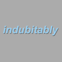 Indubitably T-shirt | Artistshot