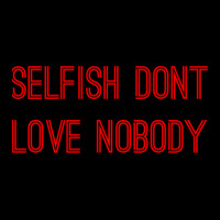 Selfish Don’t Love Nobody Kk Zipper Hoodie | Artistshot