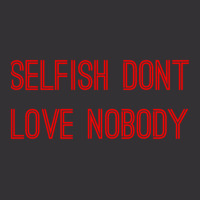 Selfish Don’t Love Nobody Kk Vintage Hoodie | Artistshot