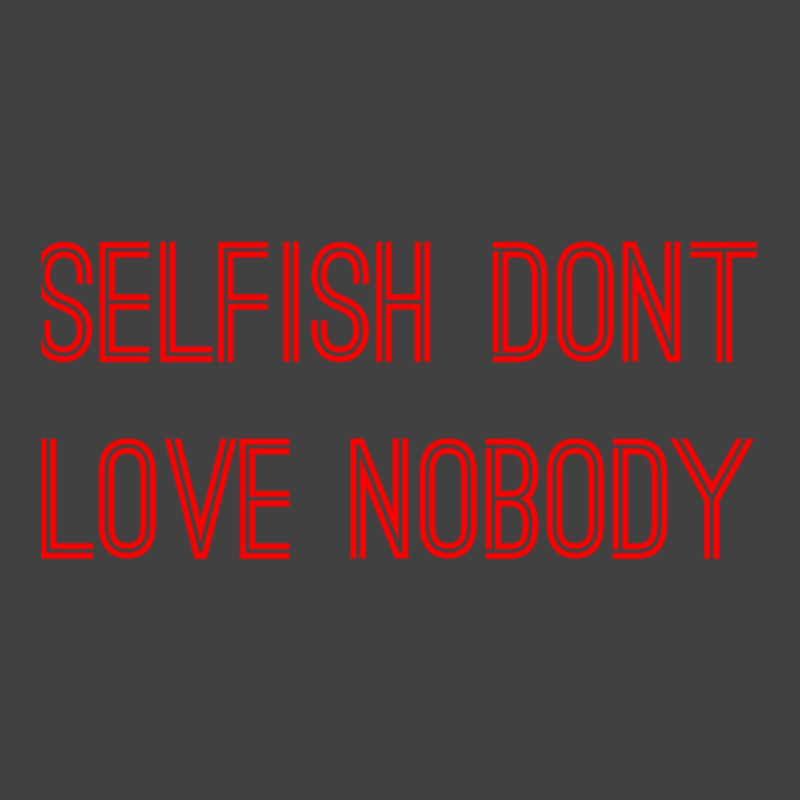 Selfish Don’t Love Nobody Kk Vintage T-Shirt by CaridadAlstott | Artistshot