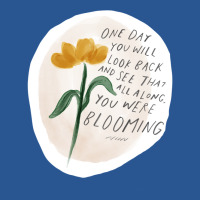 One Day You Will Look Back And See That All Along You Were Blooming T-shirt | Artistshot