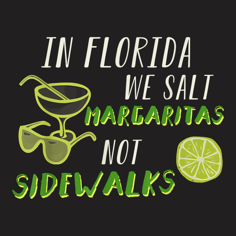 In Florida We Salt Margarita Not Sidewalks Winter Gift Shirt T-shirt | Artistshot