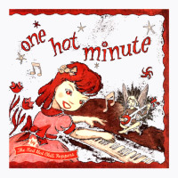 One Hot Minute T-shirt | Artistshot