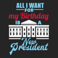 All I Want For My Birthday Is A New President   Cute Unisex Hoodie | Artistshot