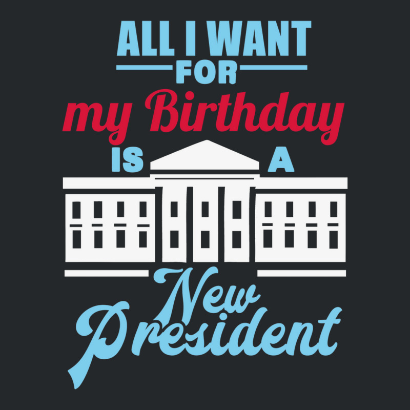 All I Want For My Birthday Is A New President   Cute Crewneck Sweatshirt by keehanquakera | Artistshot